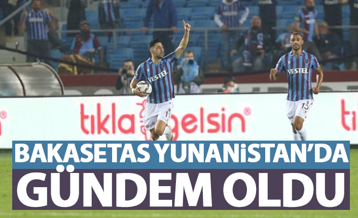Trabzonspor'un yıldızı Bakasetas Yunanistan'da gündem oldu