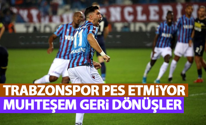 Trabzonspor pes etmiyor! işte muhteşem geri dönüşler