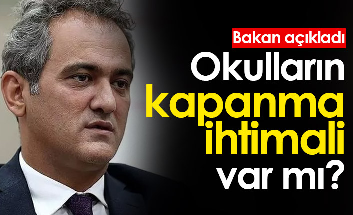 Okulların kapanma ihtimali var mı? Bakan açıkladı
