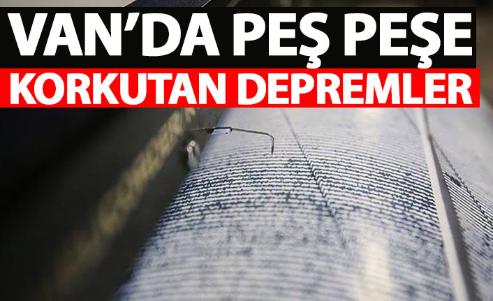 Van'da peş peşe korkutan depremler