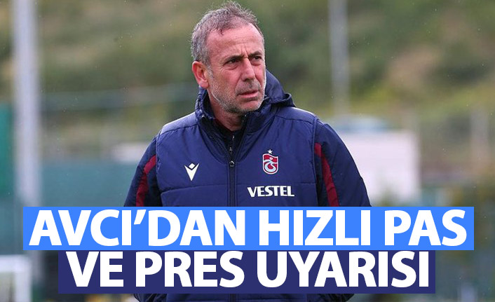 Abdullah Avcı'dan hız ve pres uyarısı