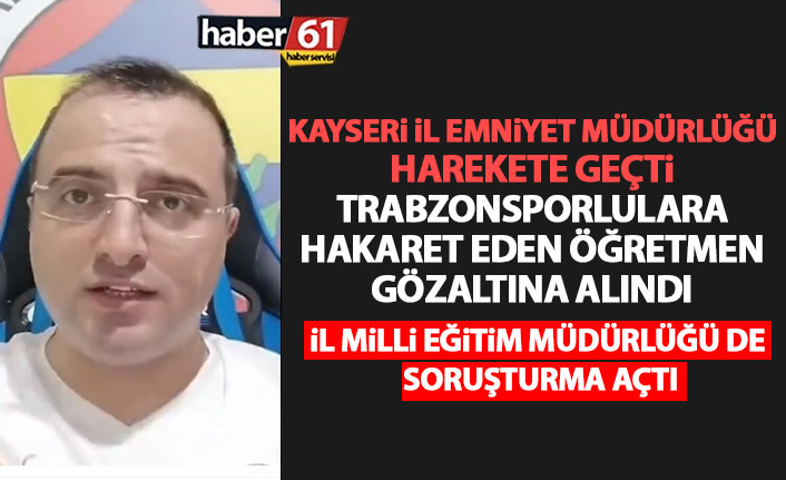 Trabzonsporlulara hakaret eden öğretmen hakkında flaş gelişme! Gözaltına alındı