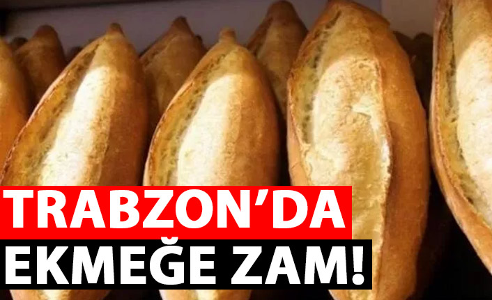 Trabzon’da ekmeğe zam!