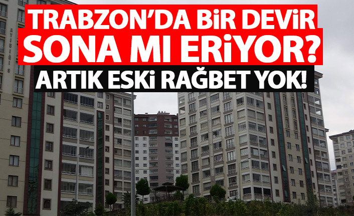 Trabzon'da bir devir sona mı eriyor? Artık eski rağbet yok