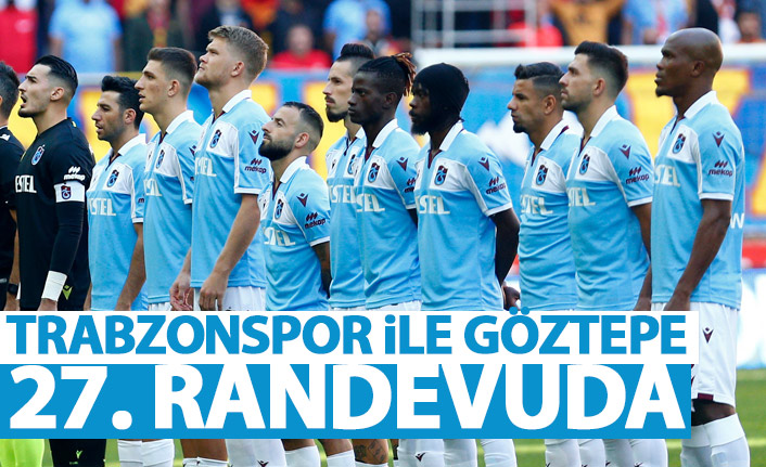 Trabzonspor ile Göztepe 27. randevuda