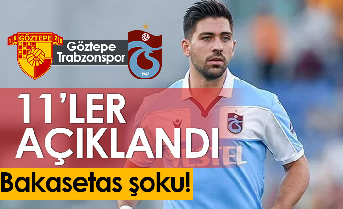 Göztepe - Trabzonspor maçının 11'leri açıklandı
