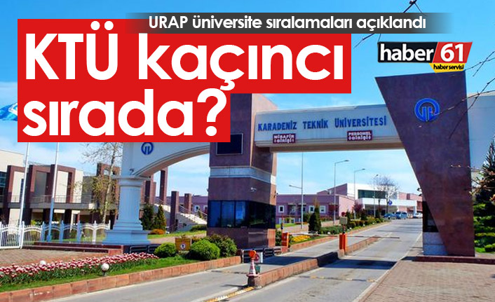 Üniversitelerin sıralaması belli oldu! İşte KTÜ'nün URAP puanı
