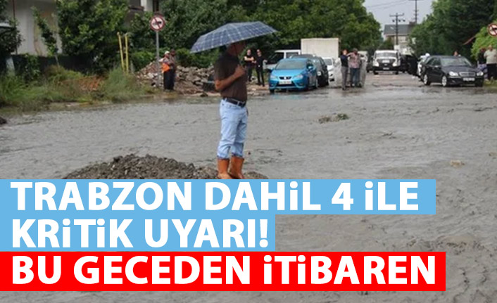 Trabzon dahil 4 ile kritik uyarı! Bu gece saatlerinden itibaren...