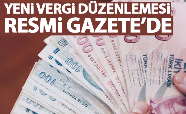 Vergi paketi düzenlemesi yayınlandı! İşte yenilikler