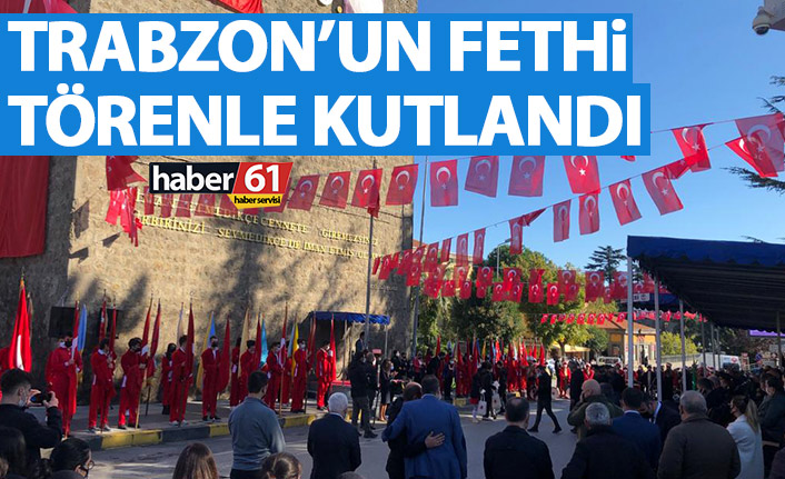 Trabzon’un fethi törenle kutlandı