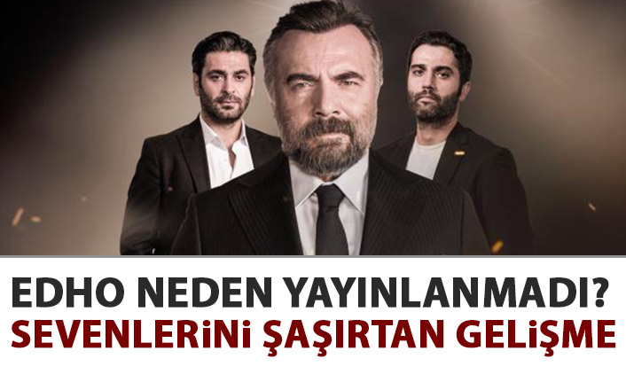 Tanıtımı yapılan EDHO neden yayınlanmadı? İşte sevenlerini üzecek gelişme