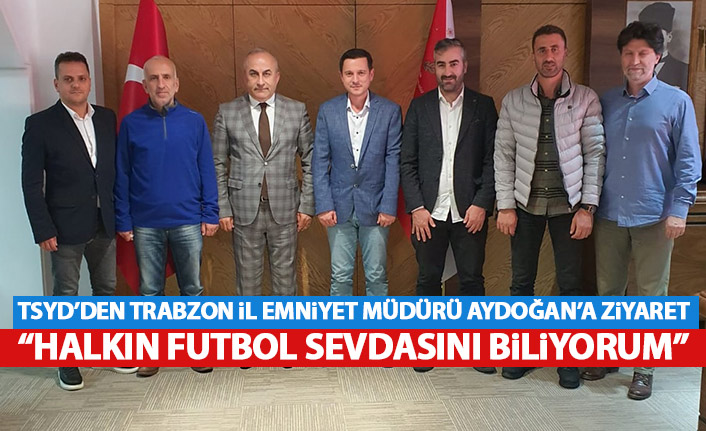 TSYD’den Trabzon Emniyet İl Müdürü Aydoğan’a ziyaret