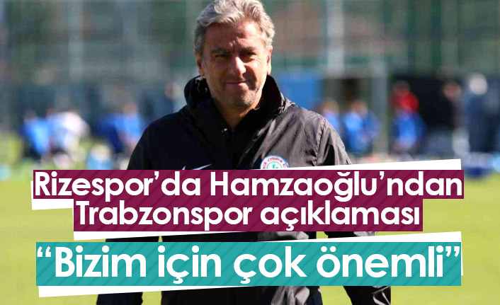 Hamzaoğlu'nun gözü Trabzonspor maçında: Bizim için çok önemli