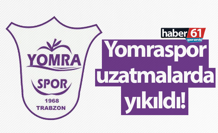 Yomraspor Uzatmalarda yıkıldı