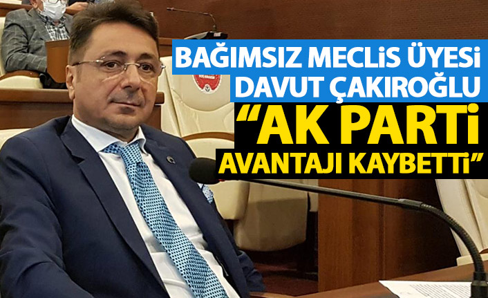 Davut Çakıroğlu: AK Parti avantajı kaybetti
