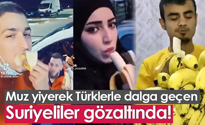 Muz yiyerek Türklerle dalga geçen Suriyeliler yakalandı