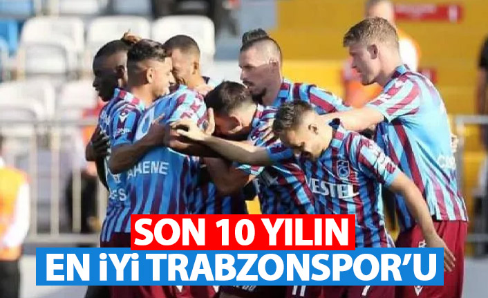 Son 10 sezonun en iyi Trabzonspor'u