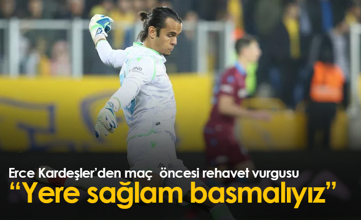 Erce Kardeşler'den rehavet vurgusu: Yere sağlam basmalıyız