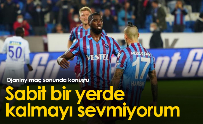 Djaniny: Sabit bir yerde kalmayı sevmiyorum