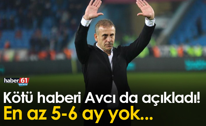 Kötü haberi Avcı da açıkladı: En az 5-6 ay yok