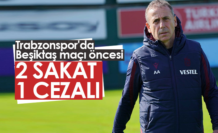 Trabzonspor'da Beşiktaş maçı öncesi son durum