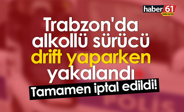 Trabzon'da sürücü adayı drift yaparken yakalandı