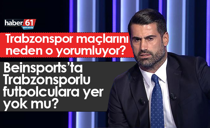 Beinsports’ta neden Trabzonsporlulara yer yok?