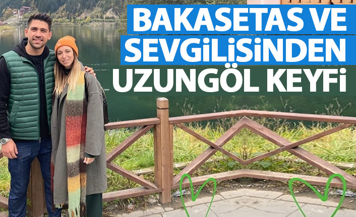 Bakasetas sevgilisi ile Uzungöl’ü gezdi