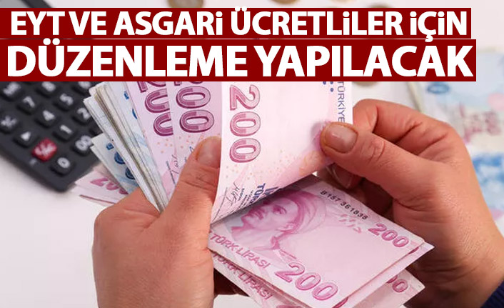 EYT ve Asgari ücretliler için düzenleme yolda