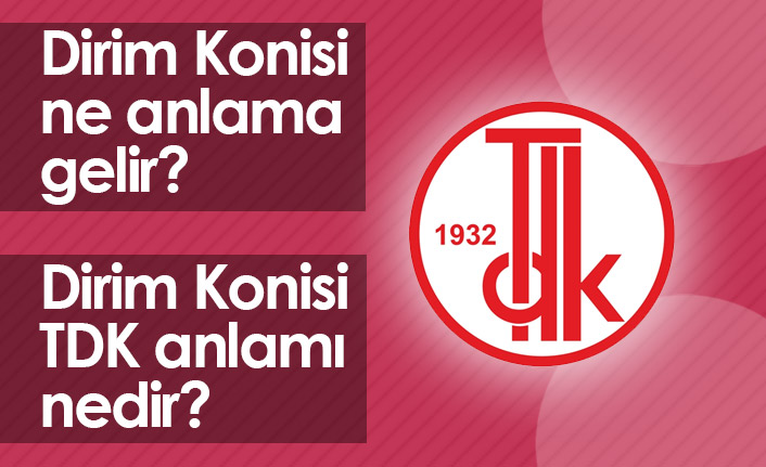 Dirim Konisi Ne Demektir? Dirim Konisi TDK Anlamı Nedir?