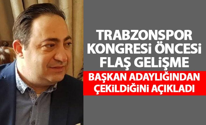 Trabzonspor Başkan Adaylığından çekildiğini açıkladı!