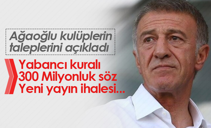 Ağaoğlu kulüplerin isteklerini açıkladı