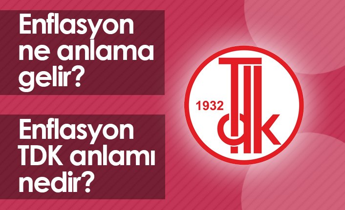 Enflasyon Ne Demek? Enflasyon TDK Anlamı Ne? Enflasyon Canavarı Ne Demek?
