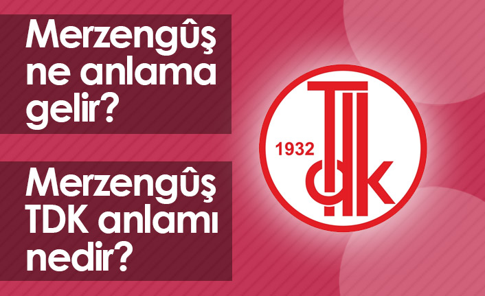 Merzengûş Ne Demek? Merzenguş TDK Anlamı Ne?