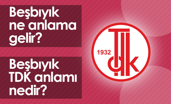 Beşbıyık Ne Demek? Beşbıyık TDK Anlamı Ne?