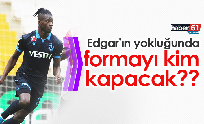 Edgar’ın yerinde kim oynayacak?