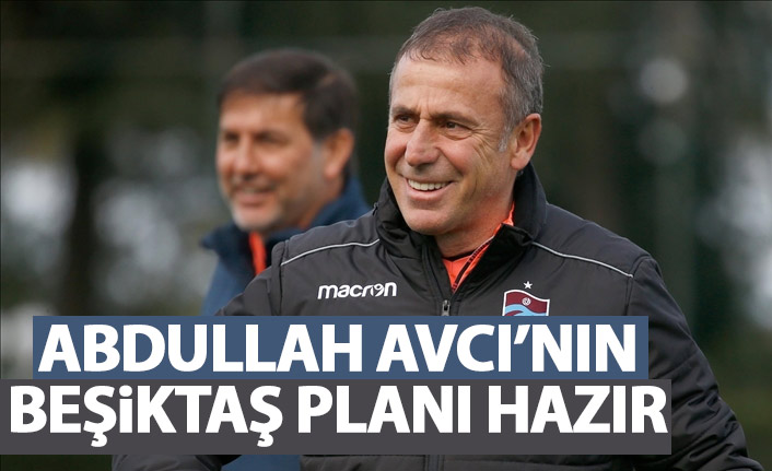 Abdullah Avcı'nın Beşiktaş planı hazır