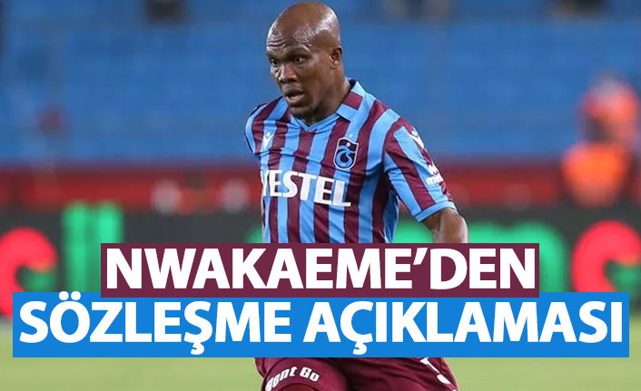 Nwakaeme'den sözleşme açıklaması geldi!