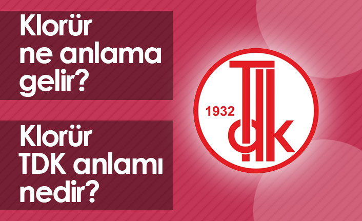 Klorür Ne Demek? Klorür TDK Anlamı Ne?