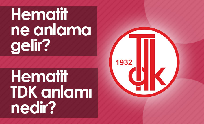 Hematit Ne Demek? Hematit TDK Anlamı Ne?