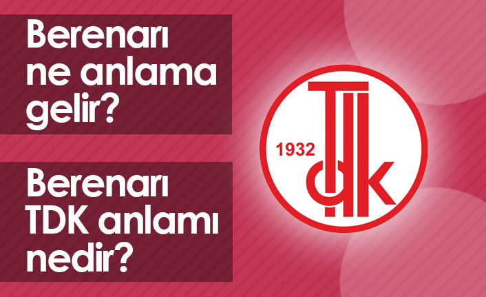 Berenarı Ne Demek? Berenarı TDK Anlamı Ne?