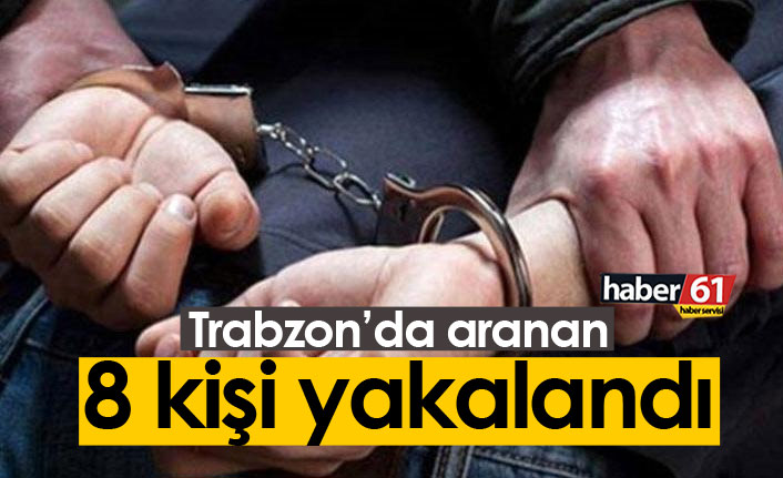 Trabzon'da farklı suçlardan aranan 8 kişi yakalandı 4 Kasım 2021