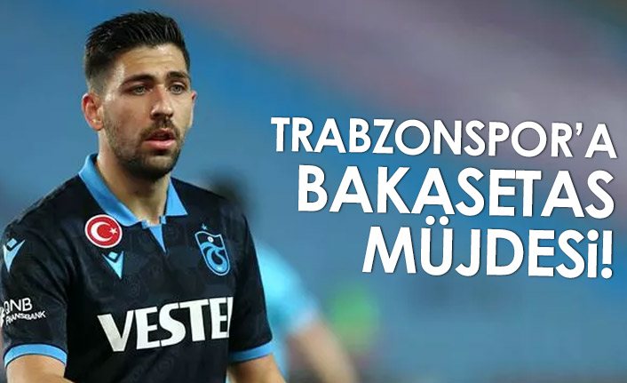 Trabzonspor'a Bakasetas müjdesi