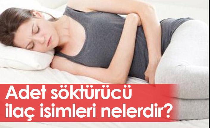 Adet Söktürücü İlaç İsimleri Neler? Adet Söktürücülerin yan etkileri