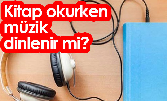 Kitap Okurken Müzik Dinlenir Mi?