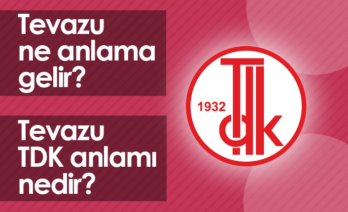 Tevazu Ne Demektir? Tevazu TDK Anlamı Nedir?