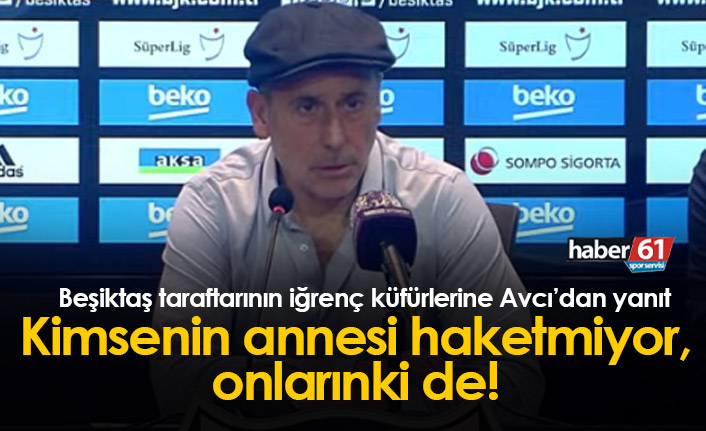 Avcı'dan Beşiktaş taraftarının iğrenç küfürlerine yanıt