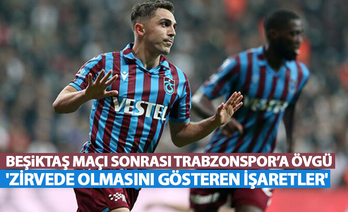 Beşiktaş maçını böyle yorumladı "Trabzonspor'un zirvede olmasını gösteren işaretler..."