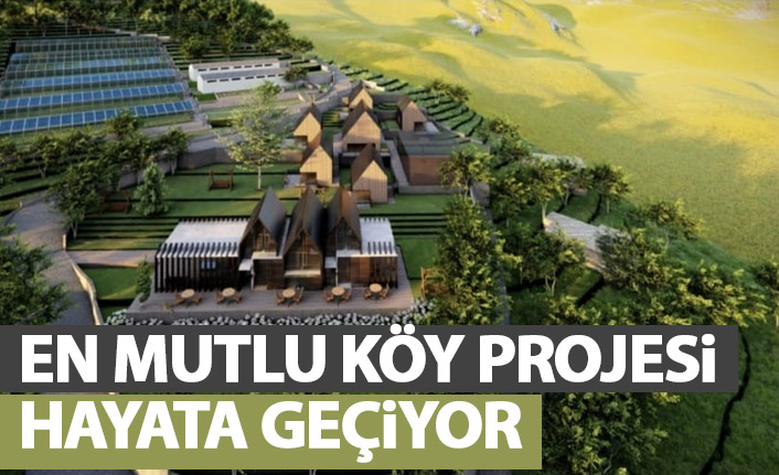 En Mutlu Köy projesi hayata geçiyor