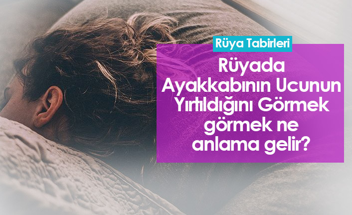 Rüyada Ayakkabının Ucunun Yırtıldığını Görmek